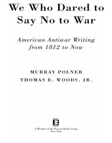 We Who Dared to Say No to War: American Antiwar Writing from 1812 to Now