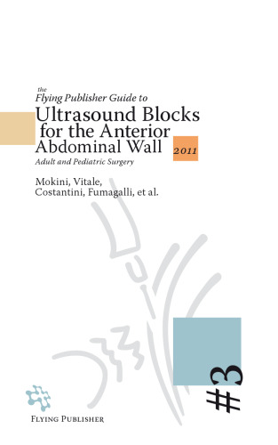 The Flying Publisher Guide to Ultrasound Blocks for the Anterior Abdominal Wall: Principles and Implementation for Adult and Pediatric Surgery