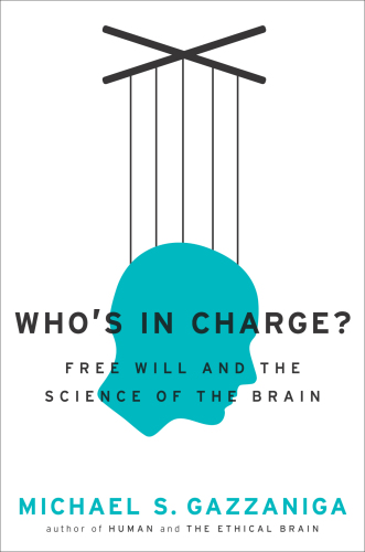 Who's in Charge?: Free Will and the Science of the Brain