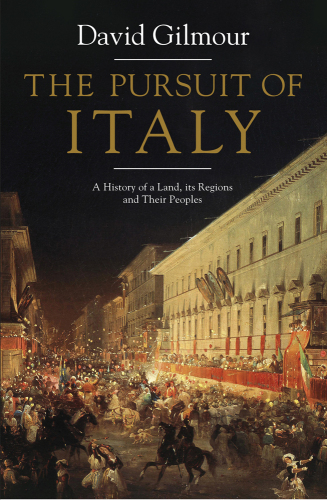 The Pursuit of Italy: A History of a Land, Its Regions, and Their Peoples