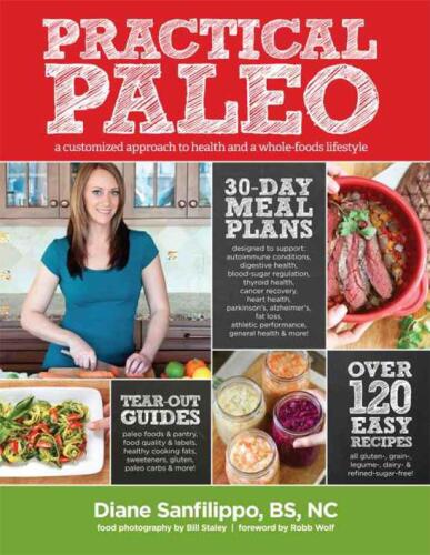Practical Paleo: A Customized Approach to Health and a Whole-Foods Lifestyle