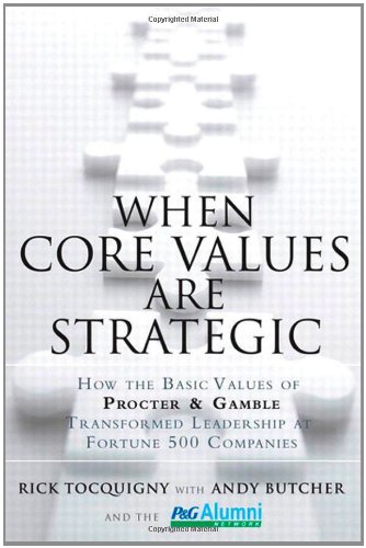 When Core Values Are Strategic: How the Basic Values of Procter & Gamble Transformed Leadership at Fortune 500 Companies