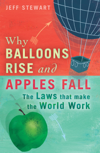 Why Balloons Rise and Apples Fall: The Laws That Make the World Work