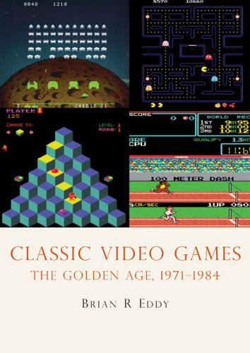Classic Video Games: The Golden Age, 1971-1984