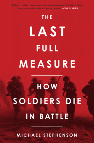 The Last Full Measure: How Soldiers Die in Battle