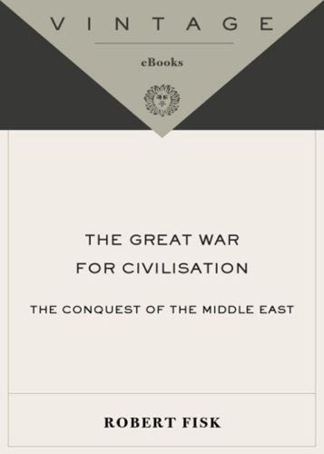 The Great War for Civilisation: The Conquest of the Middle East