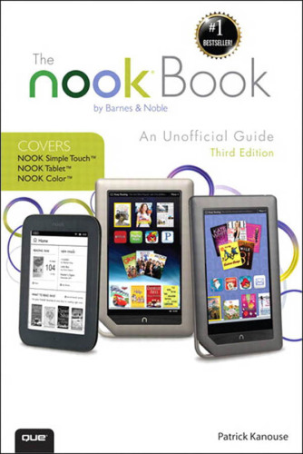 The NOOK Book: An Unofficial Guide: Everything you need to know about the NOOK Tablet, NOOK Color, and the NOOK Simple Touch