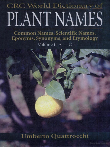 CRC World Dictionary of Plant Names: Common Names, Scientific Names, Eponyms, Synonyms, and Etymology