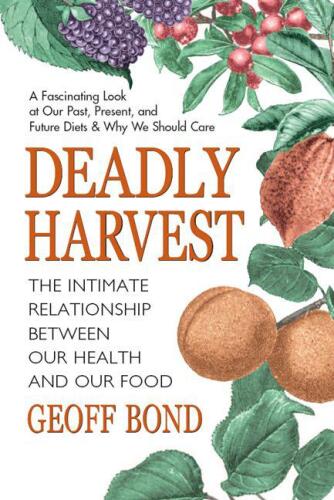 Deadly Harvest: The Intimate Relationship Between Our Health and Our Food