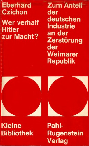Wer verhalf Hitler zur Macht? Zum Anteil der deutschen Industrie an der Zerstörung der Weimarer Republik