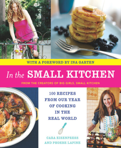 In the Small Kitchen: 100 Recipes from Our Year of Cooking in the Real World