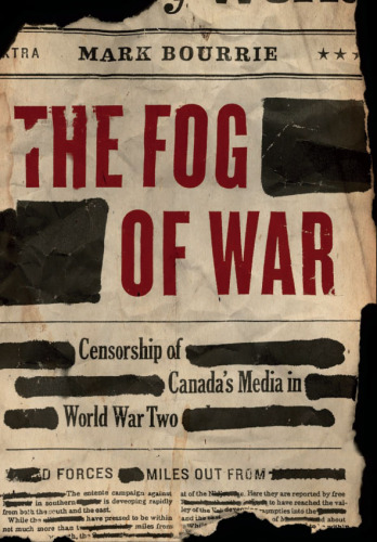 The Fog of War: Censorship of Canada's Media in World War II