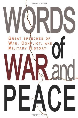 Words of War and Peace: Great Speeches of War, Conflict, and Military History