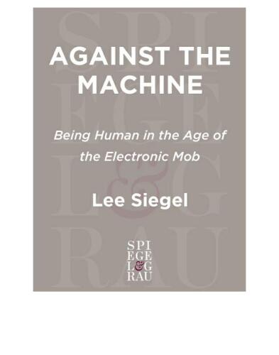 Against the Machine: Being Human in the Age of the Electronic Mob