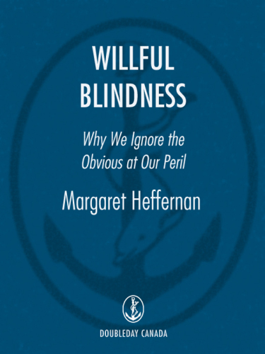 Willful Blindness: Why We Ignore the Obvious at Our Peril