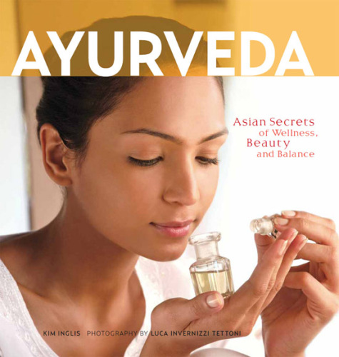 Ayurveda: Asian Secrets of Wellness, Beauty and Balance