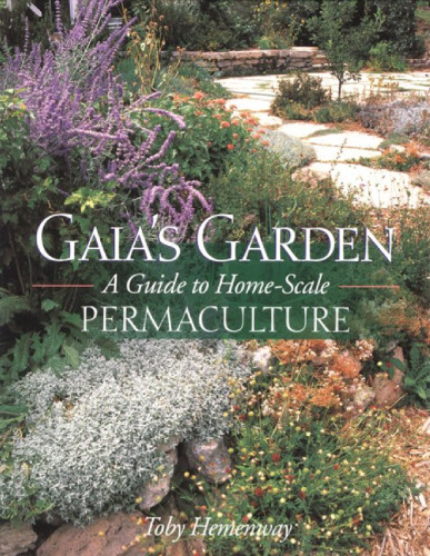 Gaia's Garden: A Guide to Home-Scale Permaculture