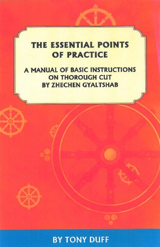 The Essential Points of Practice - A Manual of Basic Instructions on Thorough Cut by Zhechen Gyaltshab