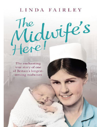 Midwife's Here!: The Enchanting True Story of Britain's Longest Serving Midwife