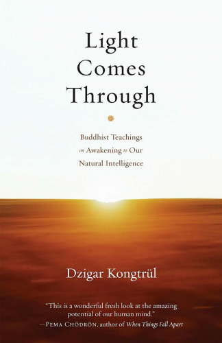 Light Comes Through: Buddhist Teachings on Awakening to Our Natural Intelligence