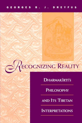 Recognizing Reality - Dharmakirti's philosophy and its Tibetan interpretations