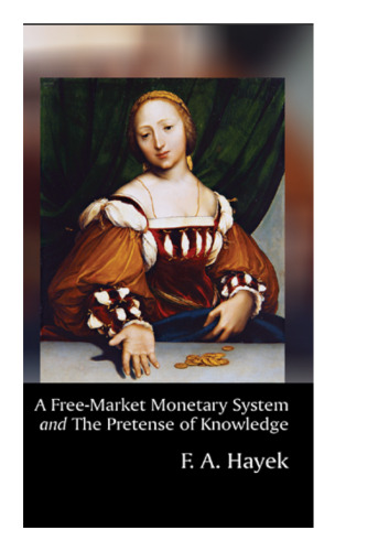Free-Market Monetary System and The Pretense of Knowledge, A
