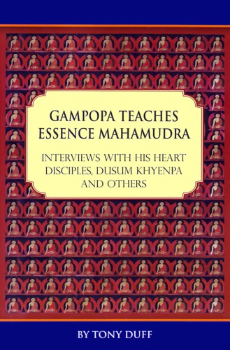 Gampopa Teaches Essence Mahamudra: Interviews with his heart disciples, Dusum Khyenpa and others