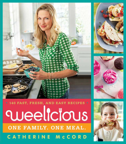 Weelicious: 140 Fast, Fresh, and Easy Recipes