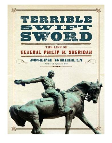 Terrible Swift Sword: The Life of General Philip H. Sheridan