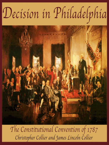 Decision in Philadelphia: The Constitutional Convention of 1787