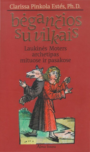 Bėgančios su vilkais: laukinės Moters archetipas mituose ir pasakose