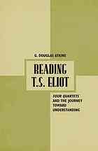 Reading T.S. Eliot : four quartets and the journey towards understanding