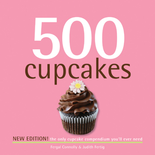 500 Cupcakes: The Only Cupcake Compendium You'll Ever Need