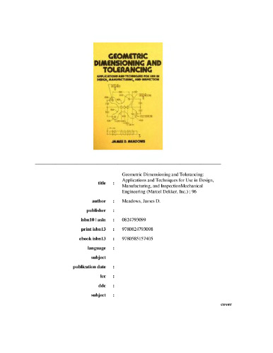 Geometric Dimensioning and Tolerancing: Applications and Techniques for Use in Design: Manufacturing, and Inspection