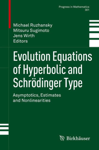 Evolution Equations of Hyperbolic and Schrödinger Type: Asymptotics, Estimates and Nonlinearities