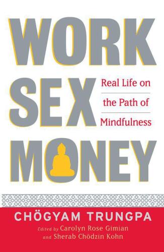 Work, Sex, Money: Real Life on the Path of Mindfulness