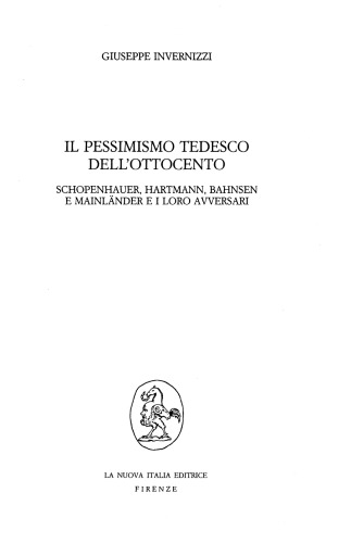 Il pessimismo tedesco dell'Ottocento. Schopenhauer, Hartmann, Bahnsen e Mainländer e i loro avversari