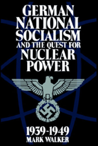 German National Socialism and the Quest for Nuclear Power, 1939-49