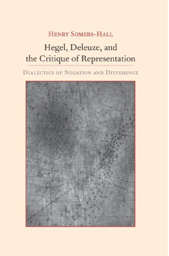 Hegel, Deleuze, and the Critique of Representation: Dialectics of Negation and Difference