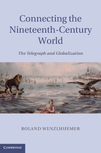Connecting the Nineteenth-Century World: The Telegraph and Globalization