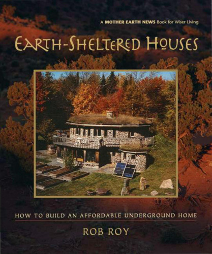 Earth-Sheltered Houses: How to Build an Affordable...