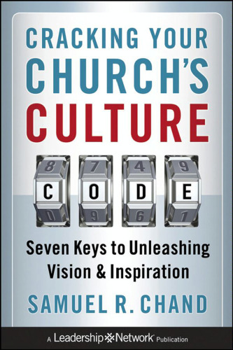 Cracking Your Church's Culture Code: Seven Keys to Unleashing Vision and Inspiration
