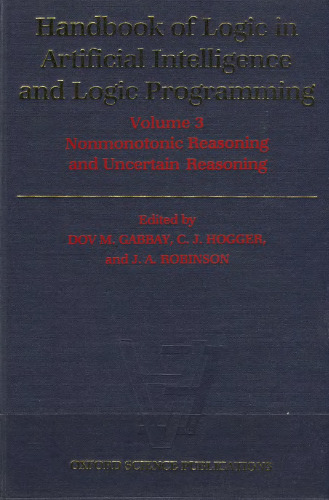 Handbook of Logic in Artificial Intelligence and Logic Programming. Volume 3: Nonmonotonic Reasoning and Uncertain Reasoning