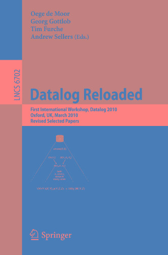 Datalog Reloaded: First International Workshop, Datalog 2010, Oxford, UK, March 16-19, 2010. Revised Selected Papers