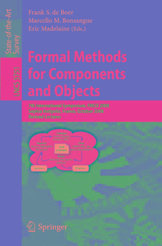 Formal Methods for Components and Objects: 7th International Symposium, FMCO 2008, Sophia Antipolis, France, October 21-23, 2008, Revised Lectures