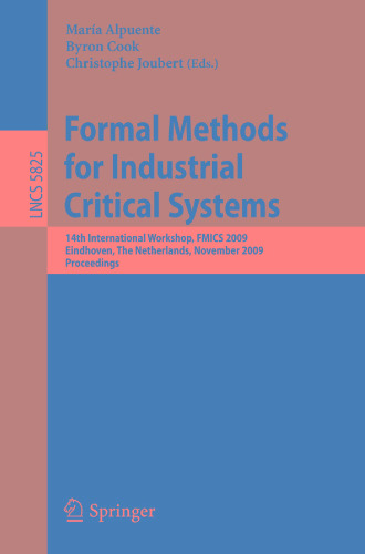 Formal Methods for Industrial Critical Systems: 14th International Workshop, FMICS 2009, Eindhoven, The Netherlands, November 2-3, 2009. Proceedings