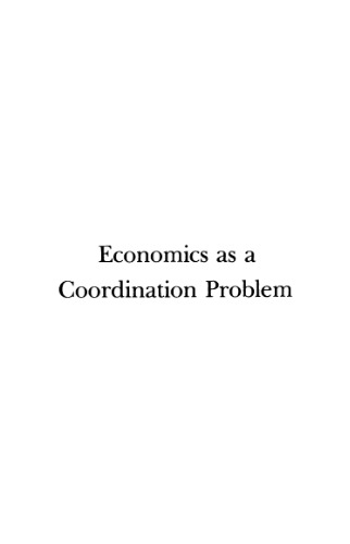 Economics as a coordination problem : the contributions of Friedrich A. Hayek