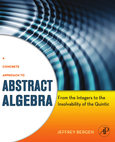 A concrete approach to abstract algebra : from the integers to the insolvability of the quintic