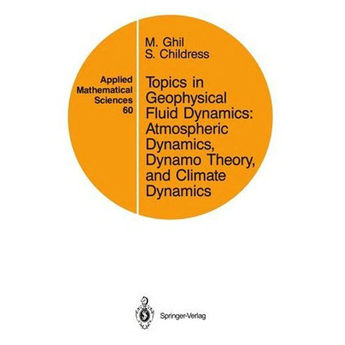 Topics in geophysical fluid dynamics : atmospheric dynamics, dynamo theory, and climate dynamics