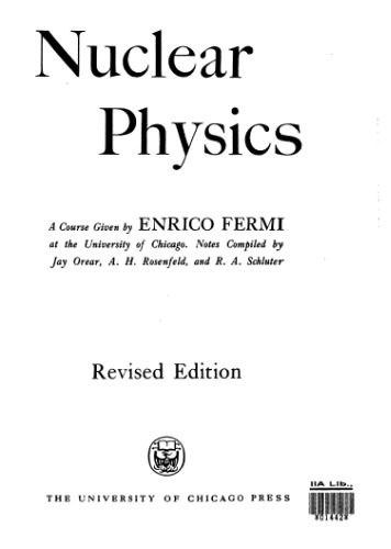 Nuclear physics : a course given by Enrico Fermi at the University of Chicago